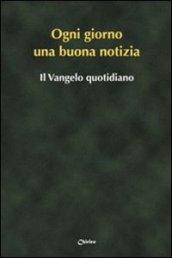 Ogni giorno una buona notizia. Il Vangelo quotidiano