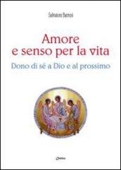 Amore e senso per la vita. Dono di sé a Dio e al prossimo