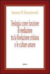 Teologia come funzione di mediazione tra la Rivelazione cristiana e le culture umane. Un itinerario nel pensiero teologico di Bernanrd J.F. Lonergan