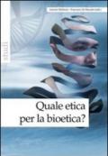 Quale etica per la bioetica?