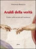 Araldi della verità. Credere nella società dell'incertezza