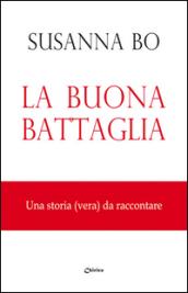 La buona battaglia. Una storia (vera) da raccontare