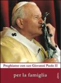 Preghiamo con san Giovanni Paolo II per la famiglia