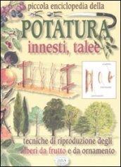 Piccola enciclopedia della potatura, innesti, talee. Tecniche di riproduzione degli alberi da frutto e da ornamento