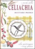 I perché della celiachia. Ricettario pratico. Alta gastronomia senza glutine