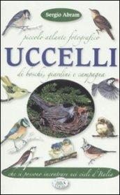 Piccolo atlante fotografico. Uccelli di boschi, giardini...