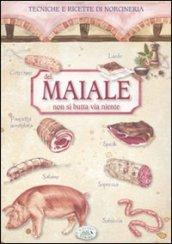 Del maiale non si butta via niente. Tecniche e ricette di norcineria