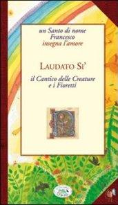 Laudato sii. Cantico delle Creature e i Fioretti