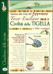 Civiltà della tigella e della castagna. Quaderno delle ricette dell'appennino Tosco-Emiliano