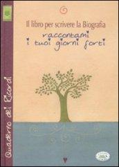 Il libro per scrivere la biografia. Raccontami i tuoi giorni forti