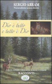 Dio è tutto e tutto è Dio. Volpi, vipere, urogalli, alberi e uomini. Racconti