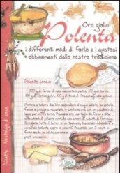 Oro giallo. Polenta. I differenti modi di farla e i gustosi abbinamenti della nostra tradizione