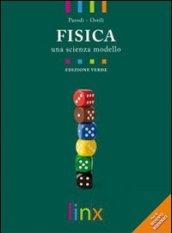 Fisica. Una scienza modello. Volume unico. Ediz. verde. Con espansione online. Per le Scuole superiori