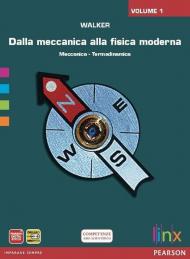 Dalla meccanica alla fisica moderna. Con espansione online. Vol. 1: Meccanica e termodinamica.