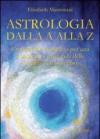Astrologia dalla A alla Z. Un percorso completo per una conoscenza profonda della scienza dell'universo