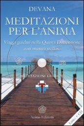 Meditazioni per l'anima. Viaggi guidati nella quinta dimensione con musica stellare. Meditazioni e canto di Devana. Con CD Audio