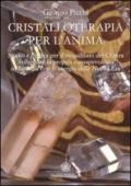 Cristalloterapia per l'Anima : Studio e pratica per il riequilibrio dei Chakra - Come sviluppare la propria consapevolezza in sintonia con le energie della Nuova Era