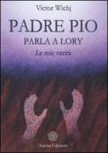 Padre Pio parla a Lory. Le mie verità