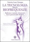 La tecnologia delle biofrequenze. Radionica e tecniche vibrazioniali: nuovi percorsi della medicina