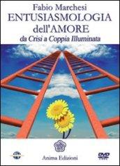 Entusiasmologia dell'amore. Da crisi a coppia illuminata. Con DVD