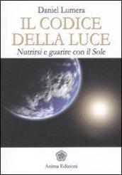 IL CODICE DELLA LUCE. NUTRIRSI E GUARIRE CON IL SOLE