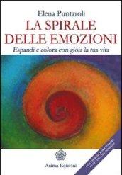 La spirale delle emozioni. Espandi e colora con gioia la tua vita