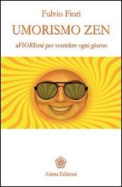 Umorismo Zen: Afiorismi per sorridere ogni giorno (Letteratura per l'anima)