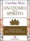 Anatomia dello spirito. I sette livelli del potere personale vol.1