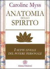 Anatomia dello spirito. I sette livelli del potere personale vol.1