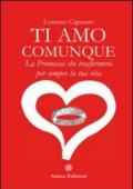 Ti amo comunque : La promessa che trasformerà per sempre la tua vita