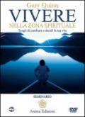 Vivere nella zona spirituale. Scegli di cambiare e decidi la tua vita. Con DVD