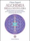 Alchimia della nuova era. Manuale iniziatico con esercizi pratici per la comprensione del cammino interiore e dei principi della nuova era