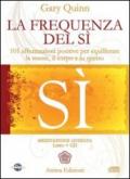 La frequenza del sì. 101 affermazioni positive per equilibrare la mente, il corpo e lo spirito. Con CD Audio