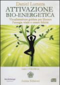 Attivazione bio-energetica. Visualizzazione guidata per liberare l'energia vitale e creare felicità. Con CD Audio