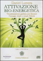 Attivazione bio-energetica. Visualizzazione guidata per liberare l'energia vitale e creare felicità. Con CD Audio