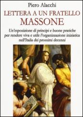 Lettera ad un fratello massone. Un'esposizione di principi e buone pratiche per rendere viva e utile l'organizzazione iniziatica nell'Italia dei prossimi decenni