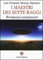 I maestri dei sette raggi. Rivelazioni extraterrestri