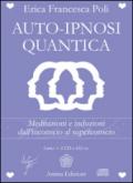 Auto-ipnosi quantica. Meditazioni e induzioni, dall'inconscio al superconscio. Con 2 CD Audio