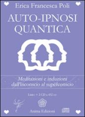 Auto-ipnosi quantica. Meditazioni e induzioni, dall'inconscio al superconscio. Con 2 CD Audio