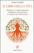 Il libro della vita. Onorate la vostra esistenza, compiendo e realizzando il viaggio che avete scelto