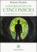 Conversazioni con l'inconscio: La via per comunicare con il cervello del cuore