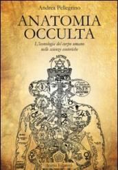 Anatomia occulta. L'iconologia del corpo umano nelle scienze esoteriche