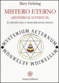 Mistero eterno. Mysterium aeternum. Il metodo della trasformazione magica