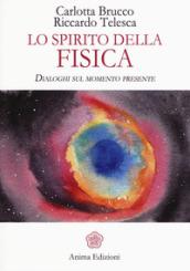 Lo spirito della fisica: Dialoghi sul momento presente