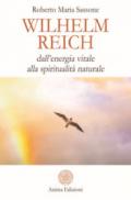 Wilhelm Reich. Dall'energia vitale alla spiritualità naturale