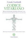 Codice vitariano. Manuale per pensare, intendere, praticare la vita tra quantistica, neuroscienze, epigenetica, spiritualità e comune buon senso. Ritrovare se stessi, per aiutare gli altri, per cambiare il mondo