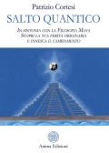 Salto quantico. In sintonia con la filosofia Maya. Scopri la tua ferita originaria e innesca il cambiamento