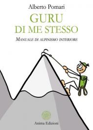 Guru di me stesso. Manuale di alpinismo interiore