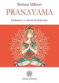 Pranayama. Liberare la mente respirando