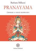 Pranayama. Liberare la mente respirando